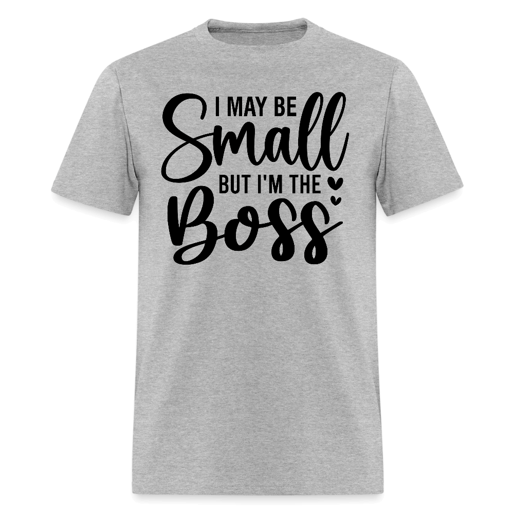 I May Be Small But I'm The Boss T-Shirt - heather gray