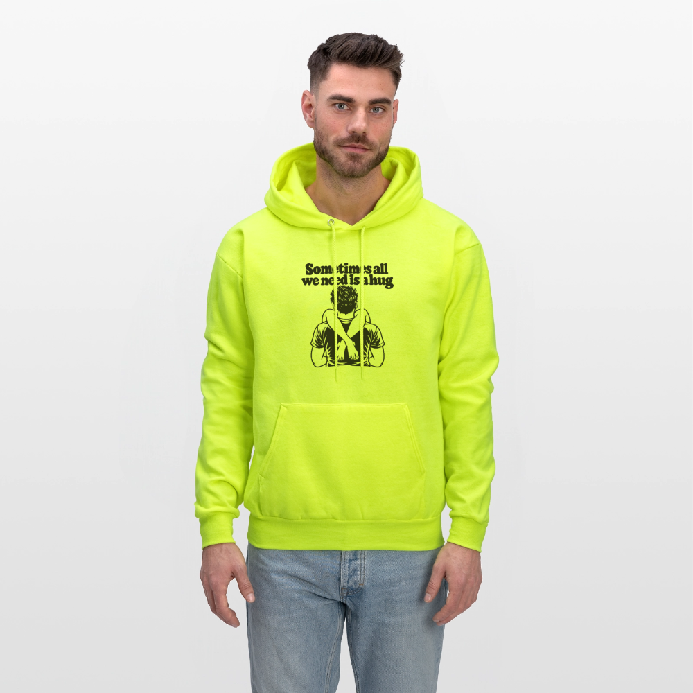 Sometimes All We Need Is a Hug Hoodie - safety green