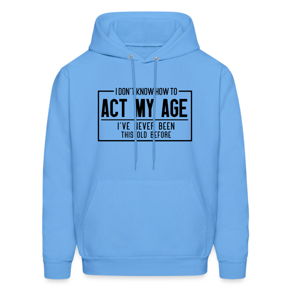 I Don't Know How To Act My Age Hoodie - carolina blue