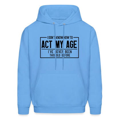 I Don't Know How To Act My Age Hoodie - carolina blue