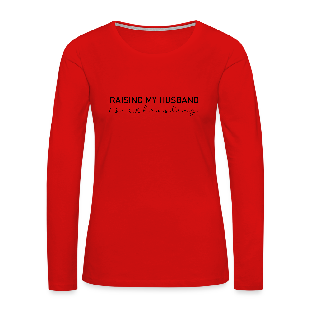Raising My Husband is Exhausting Women's Premium Long Sleeve T-Shirt - red