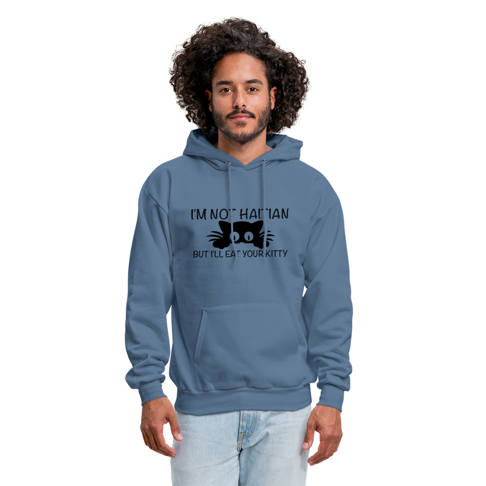 I'm Not Haitian But I'll Eat Your Kitty Hoodie - denim blue