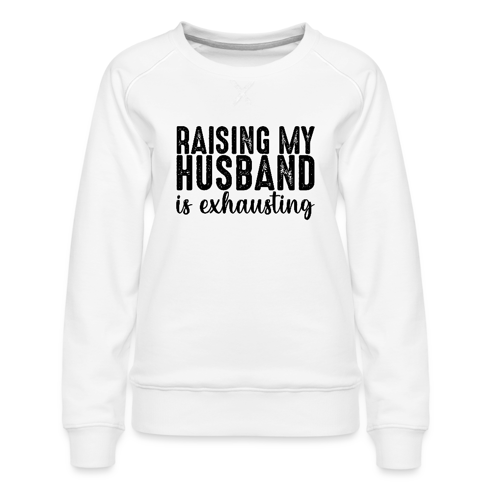 Raising My Husband is Exhausting Women’s Premium Sweatshirt - white
