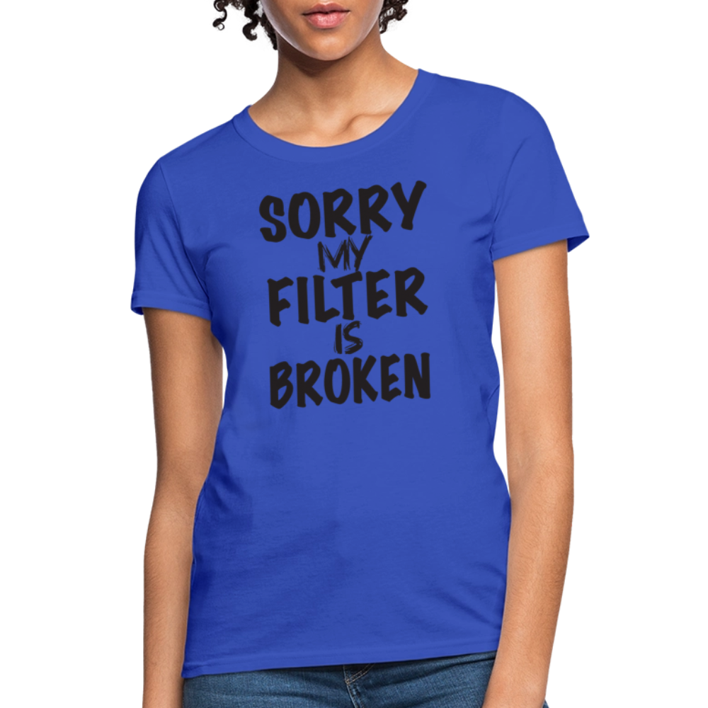 Sorry My Filter Is Broken Women's Contoured T-Shirt - royal blue