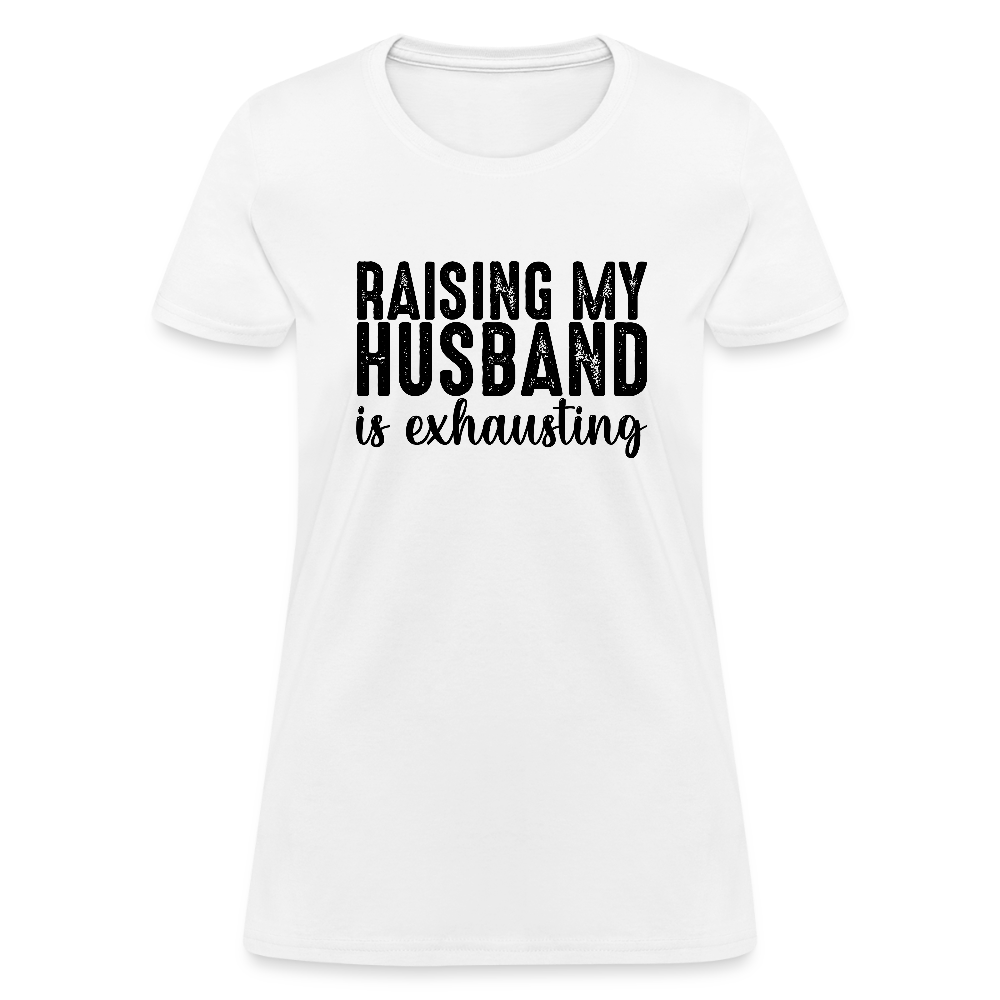 Raising My Husband is Exhausting Women's T-Shirt - white