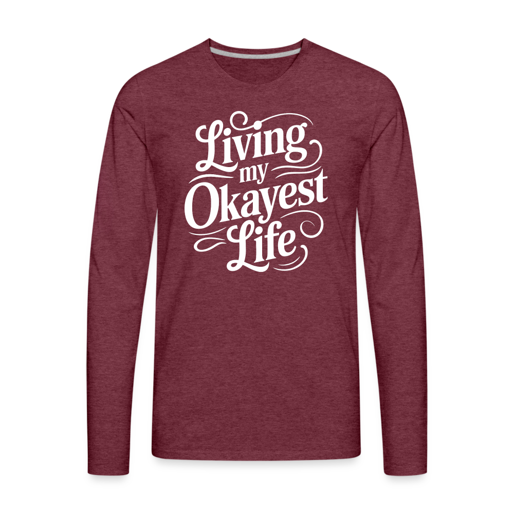 Living My Okayest Life Men's Premium Long Sleeve T-Shirt - heather burgundy