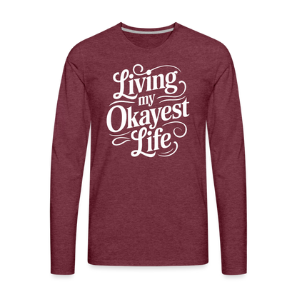 Living My Okayest Life Men's Premium Long Sleeve T-Shirt - heather burgundy