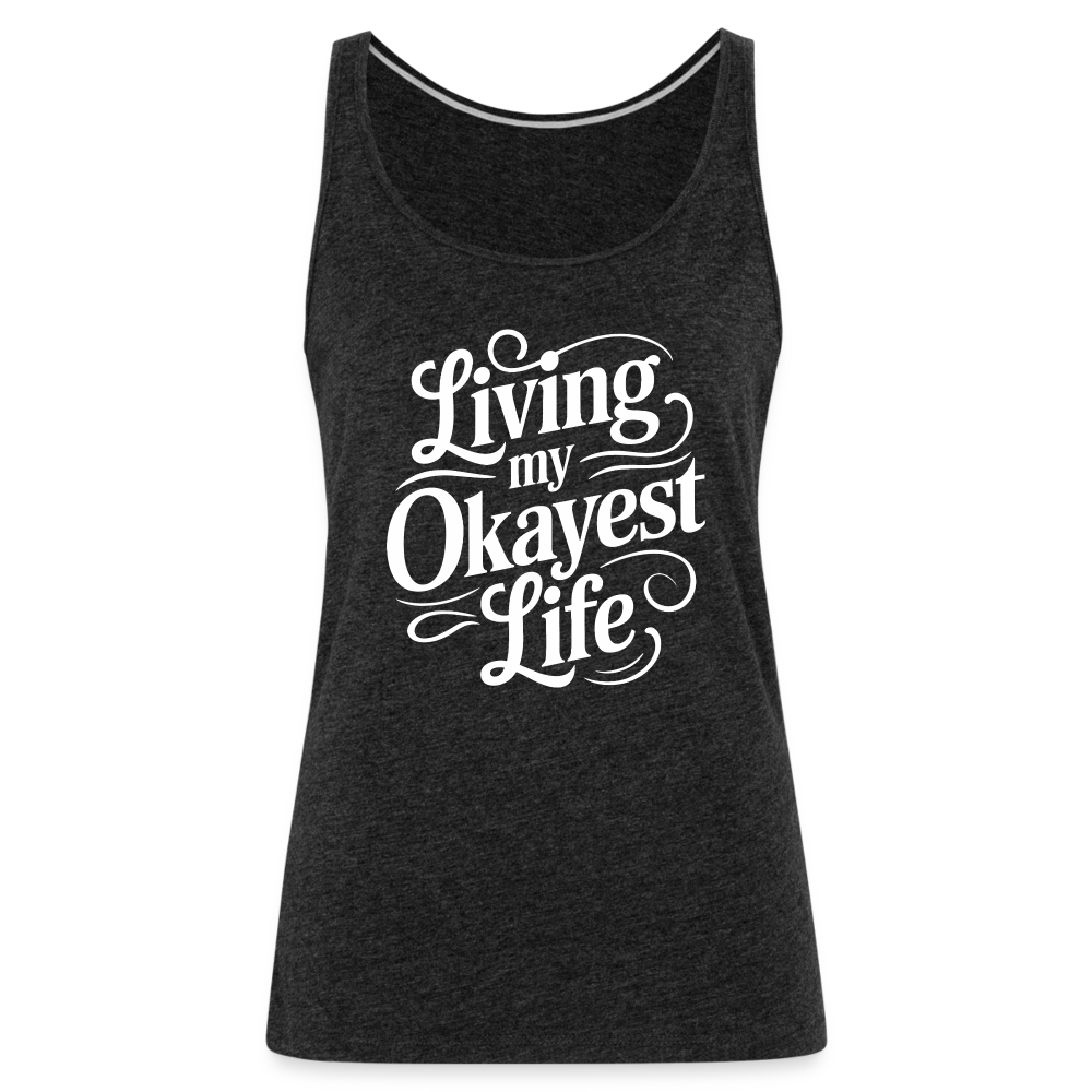 Living My Okayest Life Women’s Premium Tank Top - charcoal grey