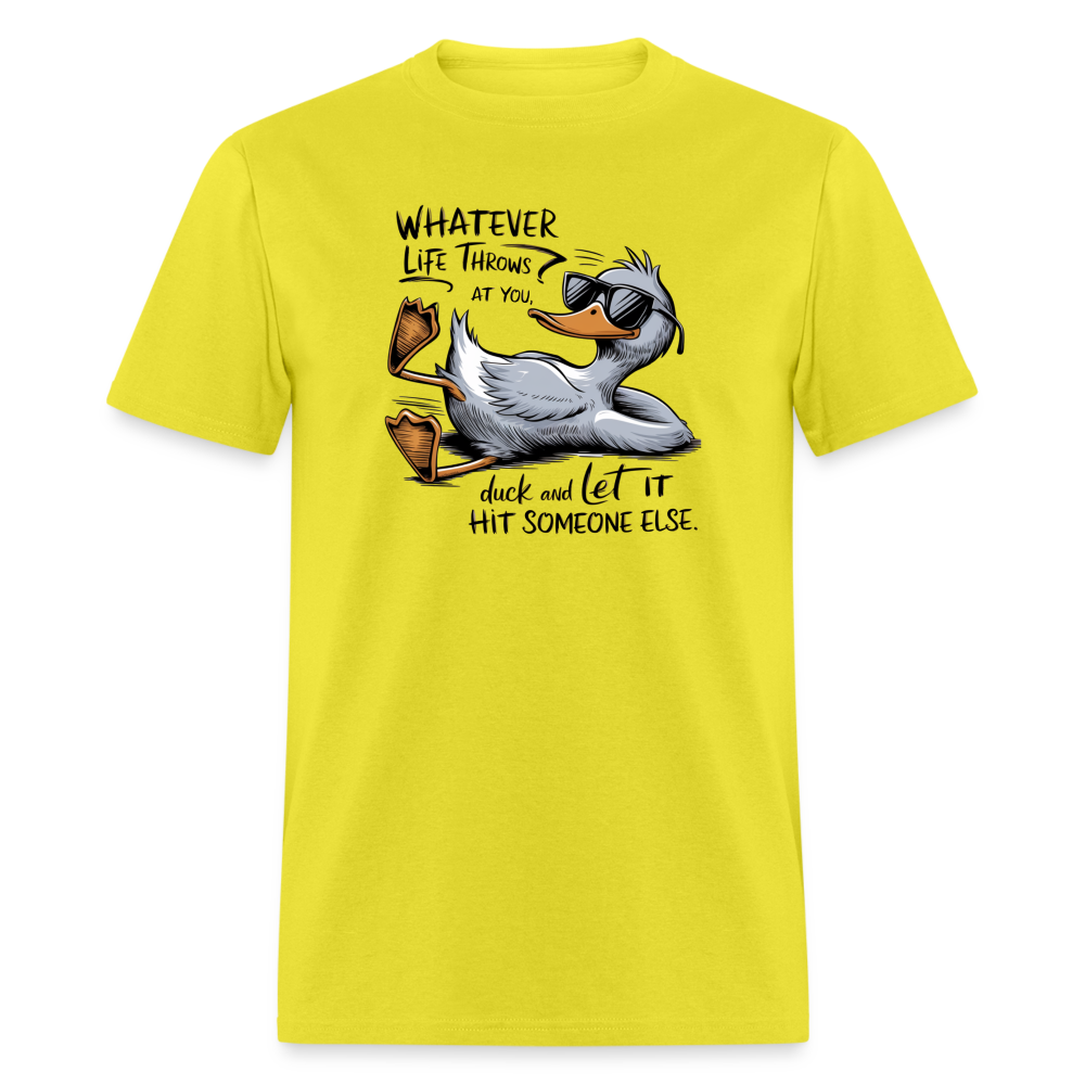 Whatever Life Throws At You, Duck Let It Hit Someone Else T-Shirt - yellow