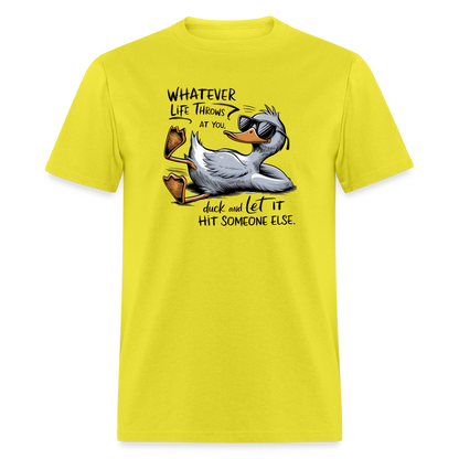 Whatever Life Throws At You, Duck Let It Hit Someone Else T-Shirt - yellow