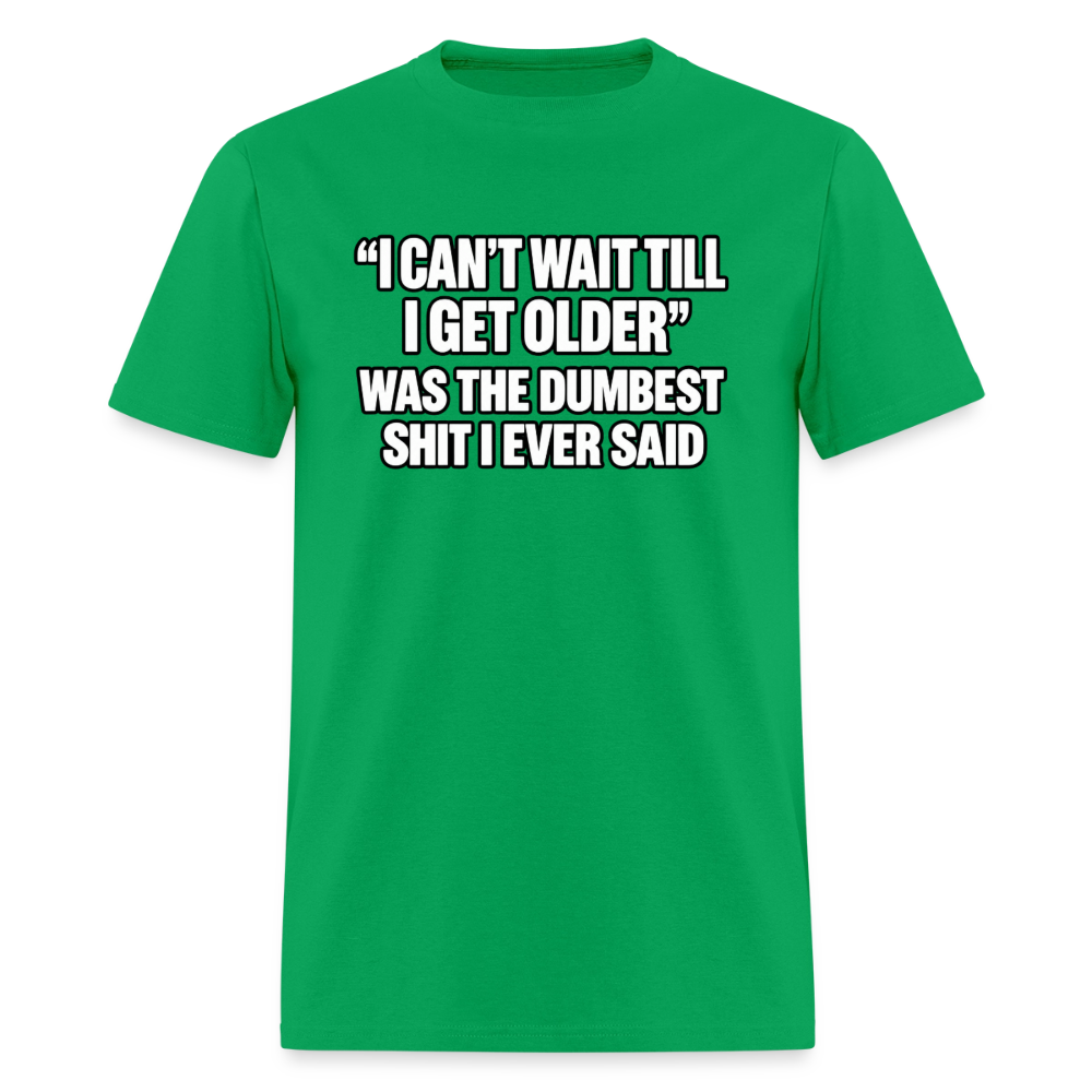 I Can’t Wait Till I Get Older – Funny T-Shirt - bright green
