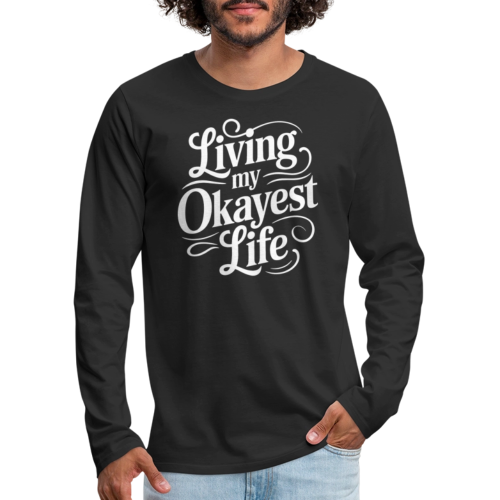 Living My Okayest Life Men's Premium Long Sleeve T-Shirt - black