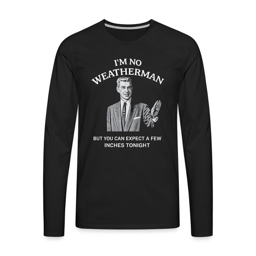 I'm No Weatherman Long Sleeve T-Shirt – Funny Adult Humor Tee - black