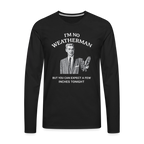 I'm No Weatherman Long Sleeve T-Shirt – Funny Adult Humor Tee