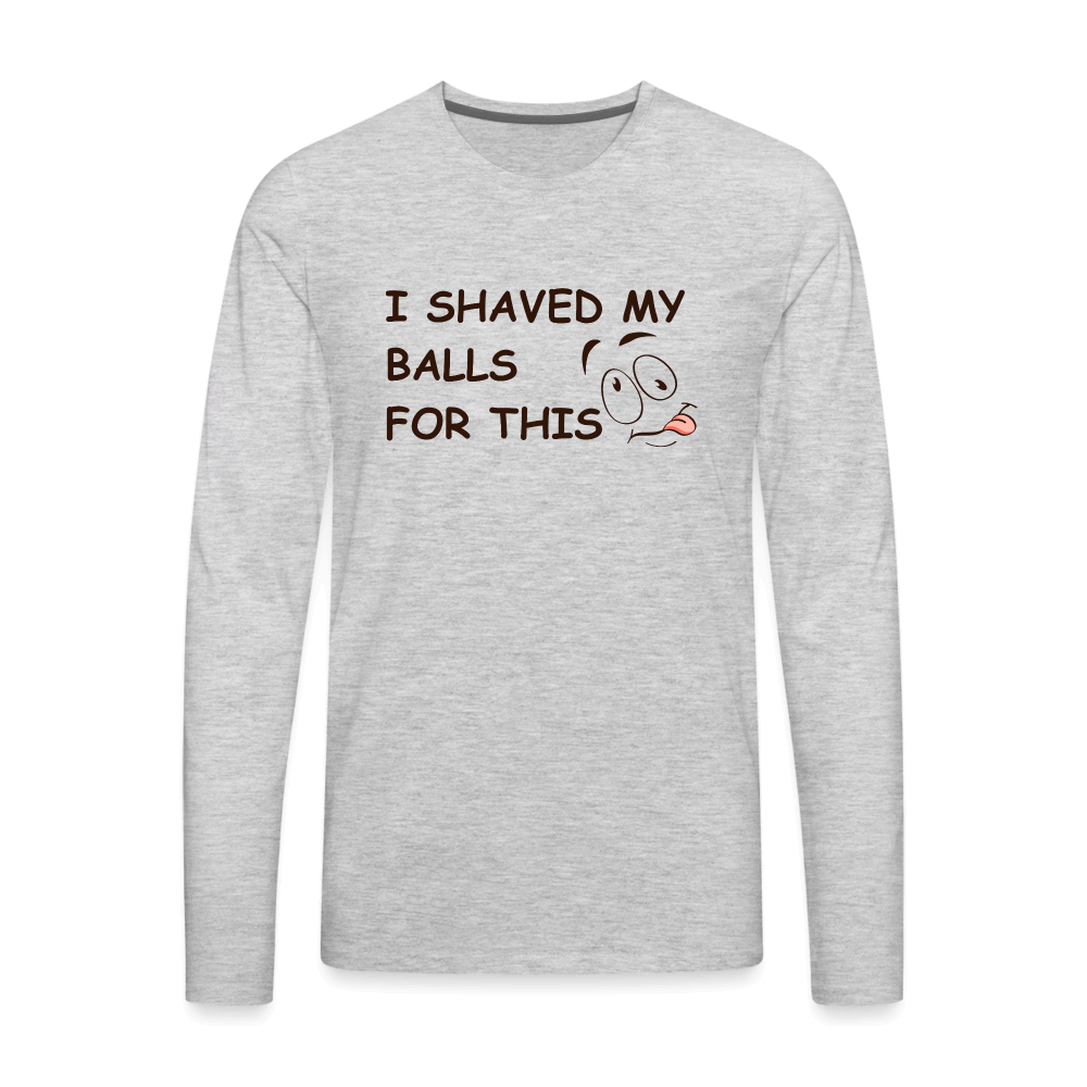 I Shaved My Balls For This (Funny Adult Humor) Men's Premium Long Sleeve T-Shirt - heather gray