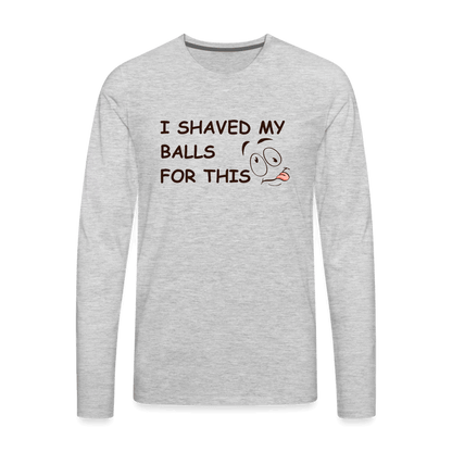 I Shaved My Balls For This (Funny Adult Humor) Men's Premium Long Sleeve T-Shirt - heather gray