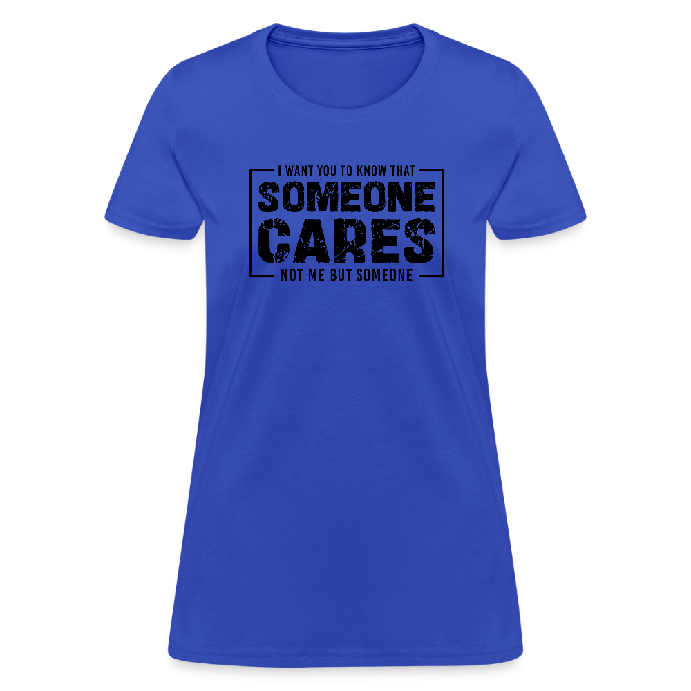 Someone Cares, Not Me (Sarcasm) Women's Contoured T-Shirt - royal blue