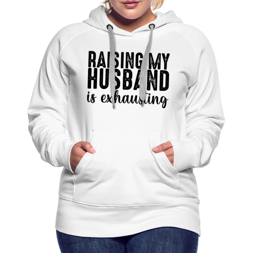 Raising My Husband is Exhausting Women’s Premium Hoodie - white