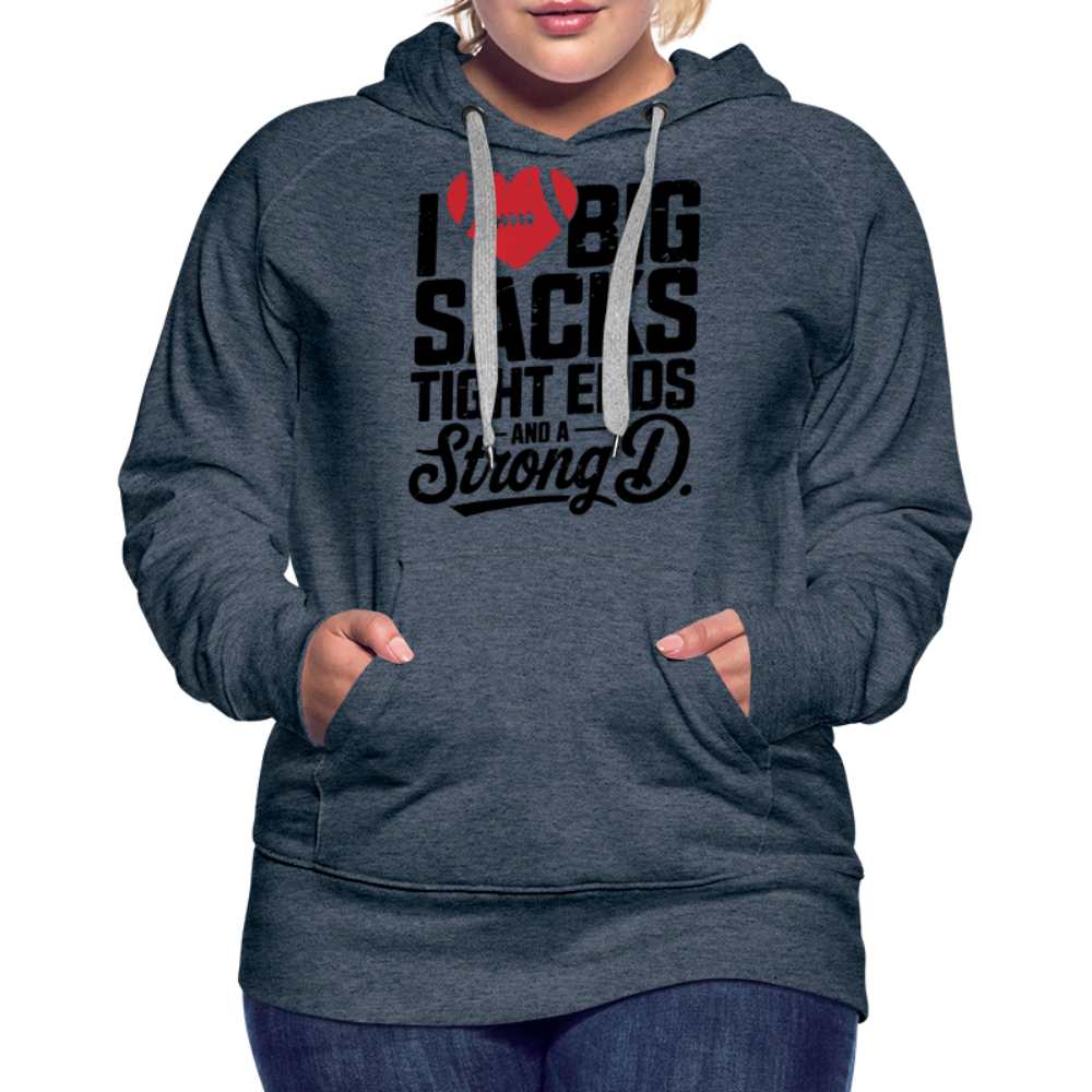 I Love Big Sacks Tight Ends and A Strong D Women’s Premium Hoodie (Football Season) - heather denim