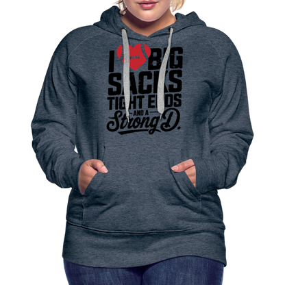 I Love Big Sacks Tight Ends and A Strong D Women’s Premium Hoodie (Football Season) - heather denim