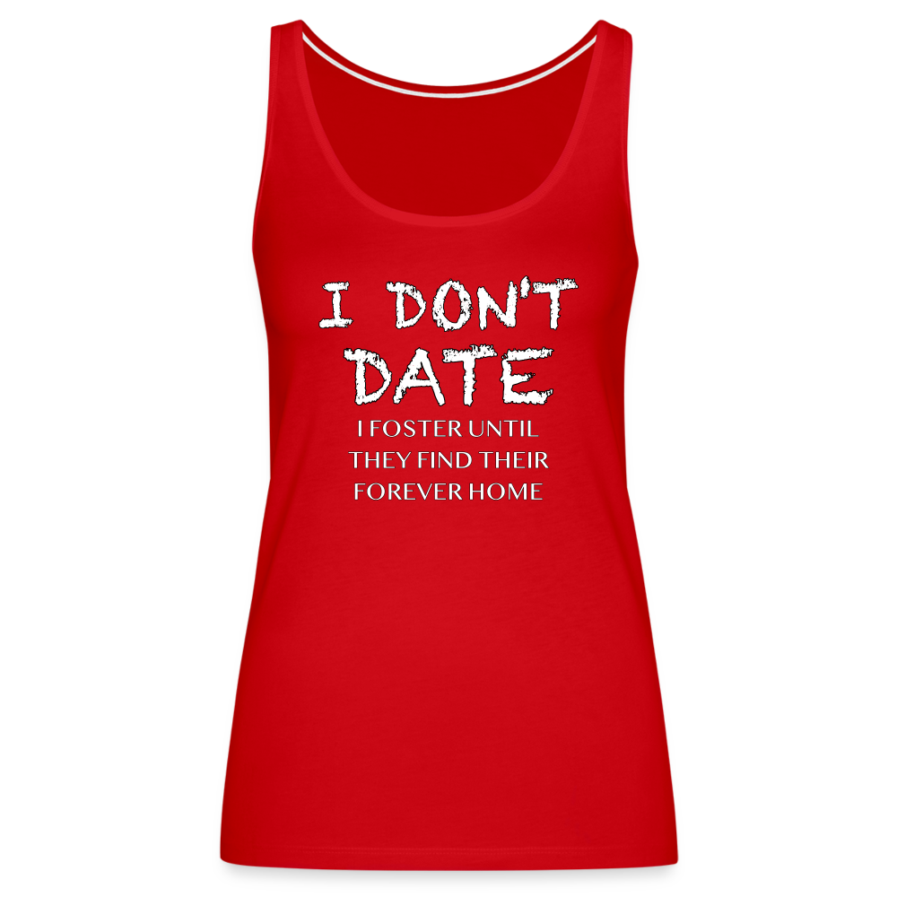 I Don't Date, I Foster Home Women’s Premium Tank Top (Funny Dating Humor) - red