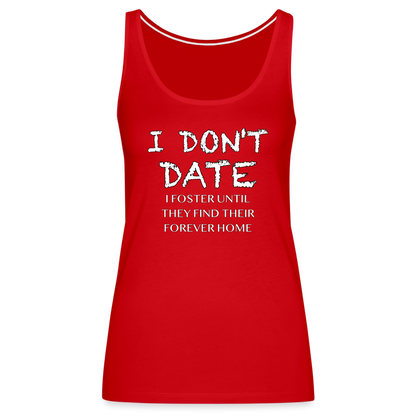 I Don't Date, I Foster Home Women’s Premium Tank Top (Funny Dating Humor) - red