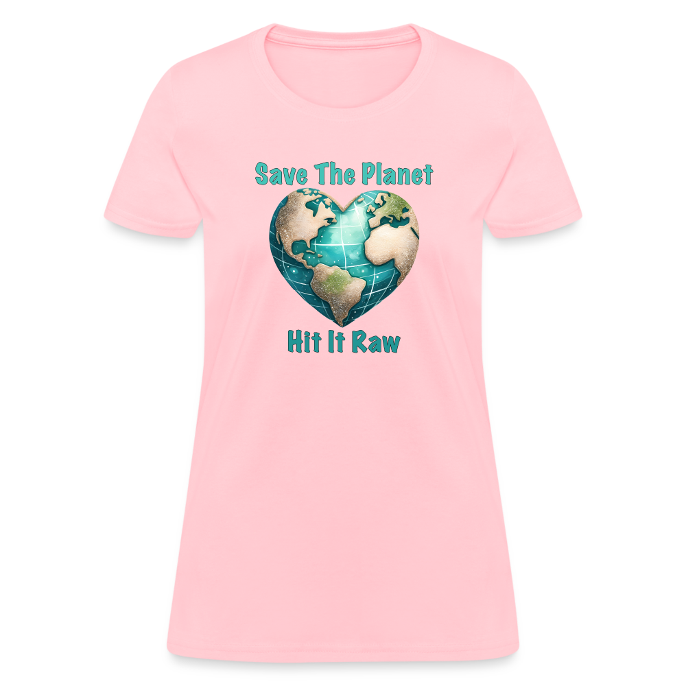 Save The Planet Hit It Raw Women's T-Shirt (Funny Environmental Awareness) - pink