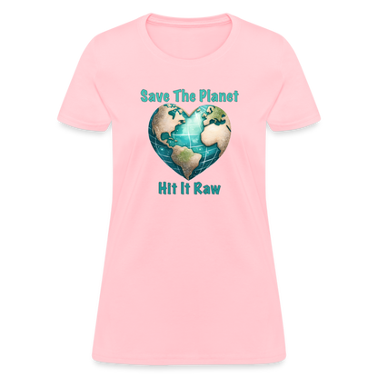 Save The Planet Hit It Raw Women's T-Shirt (Funny Environmental Awareness) - pink