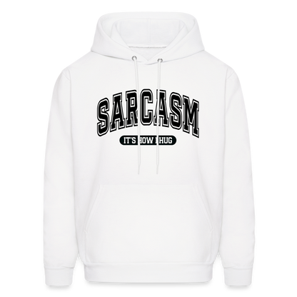 Sarcasm It's How I Hug Hoodie - white