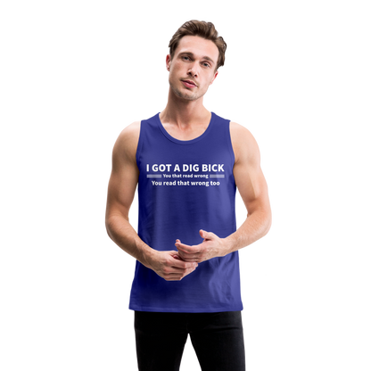 I Got a Dig Bick (You That Read Wrong) Men’s Premium Tank Top - royal blue