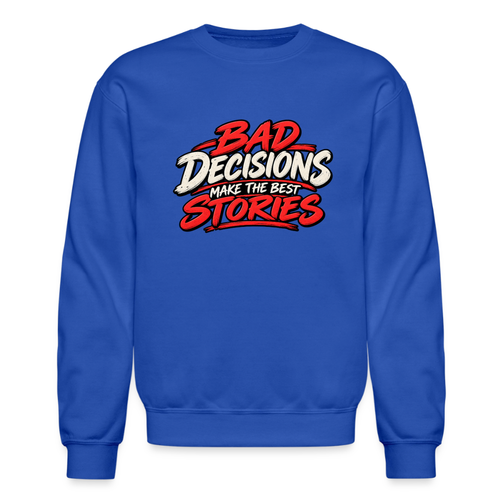 Bad Decisions Make the Best Stories Funny Sweatshirt Color: Royal Blue