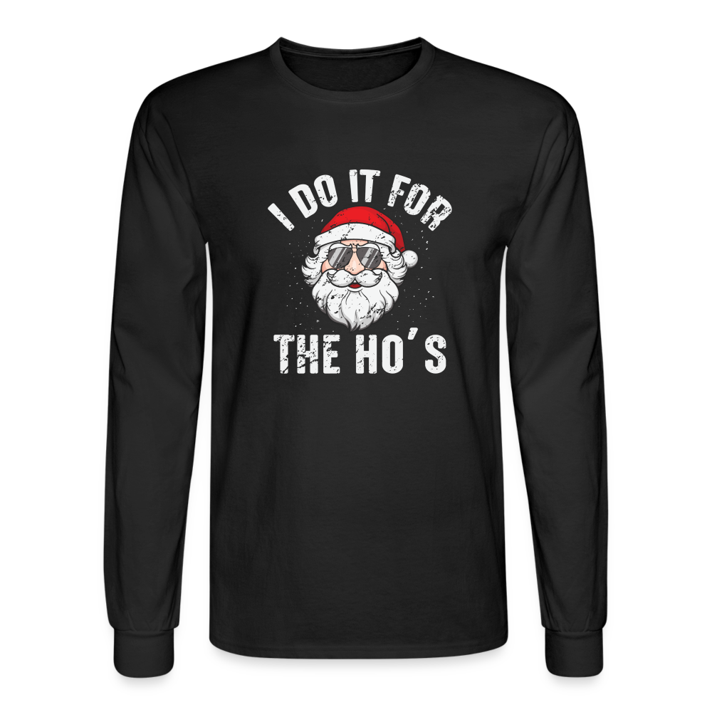 I Do It for the Ho's (Christmas) Funny Santa Long Sleeve T-Shirt - black