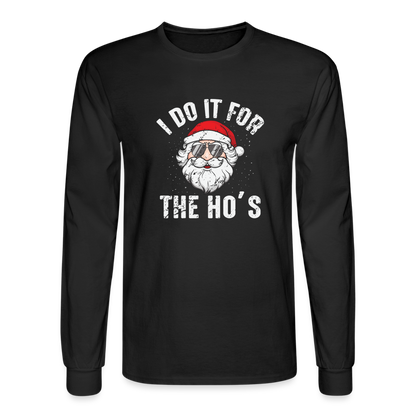 I Do It for the Ho's (Christmas) Funny Santa Long Sleeve T-Shirt - black