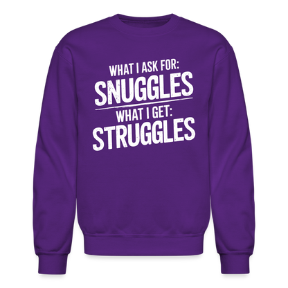 What I Ask For: Snuggles, What I Get: Struggles Sweatshirt - purple