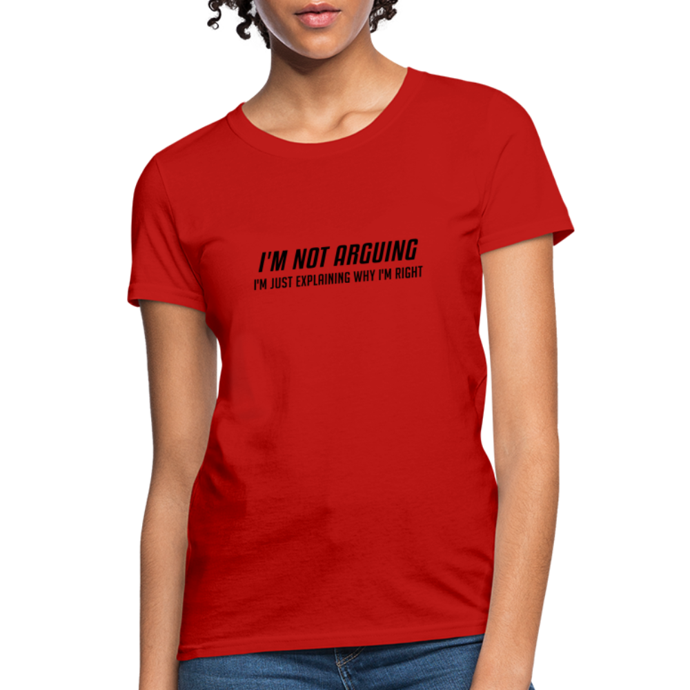 I'm Not Arguing I'm Just Explaining Why I'm Right Women's Contoured T-Shirt - red