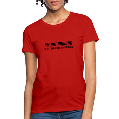 I'm Not Arguing I'm Just Explaining Why I'm Right Women's Contoured T-Shirt - red