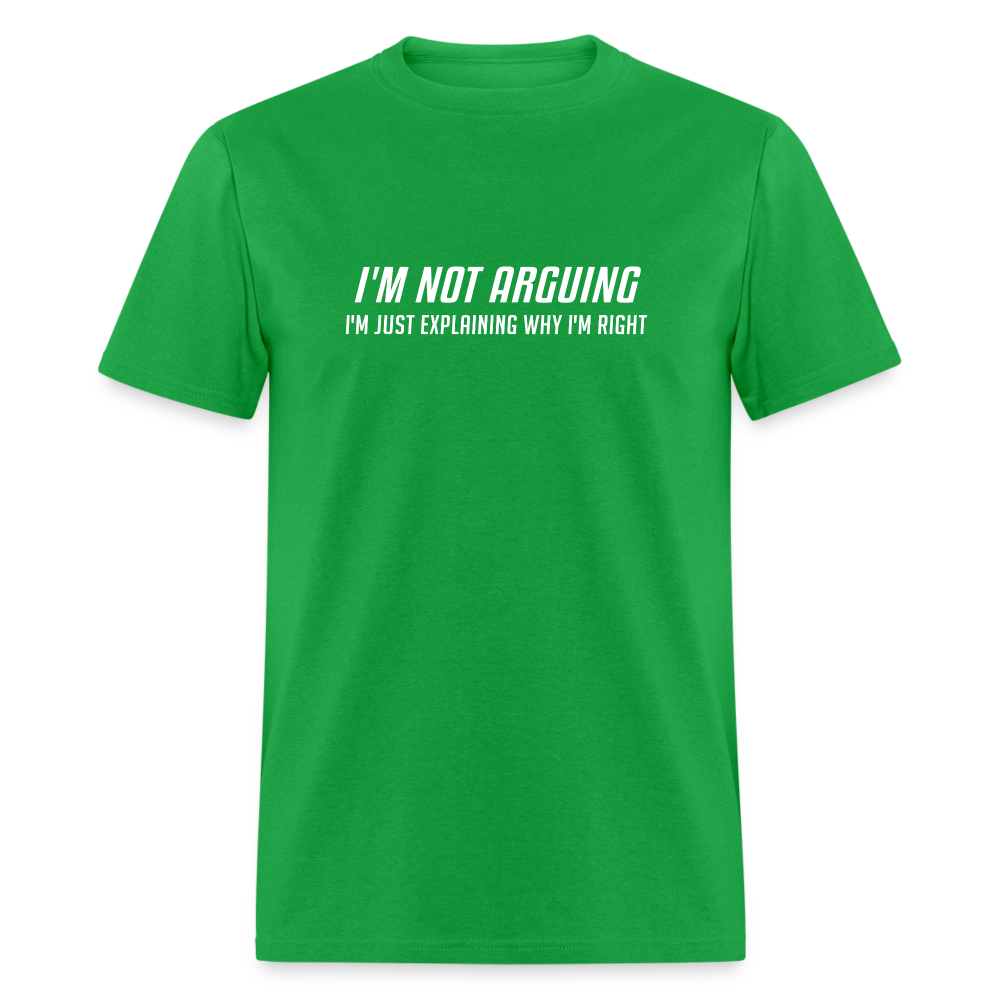 I'm Not Arguing I'm Just Explaining Why I'm Right T-Shirt - bright green