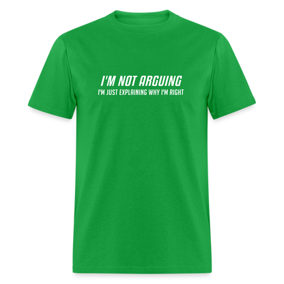 I'm Not Arguing I'm Just Explaining Why I'm Right T-Shirt - bright green