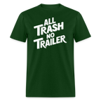 All Trash No Trailer T-Shirt - forest green