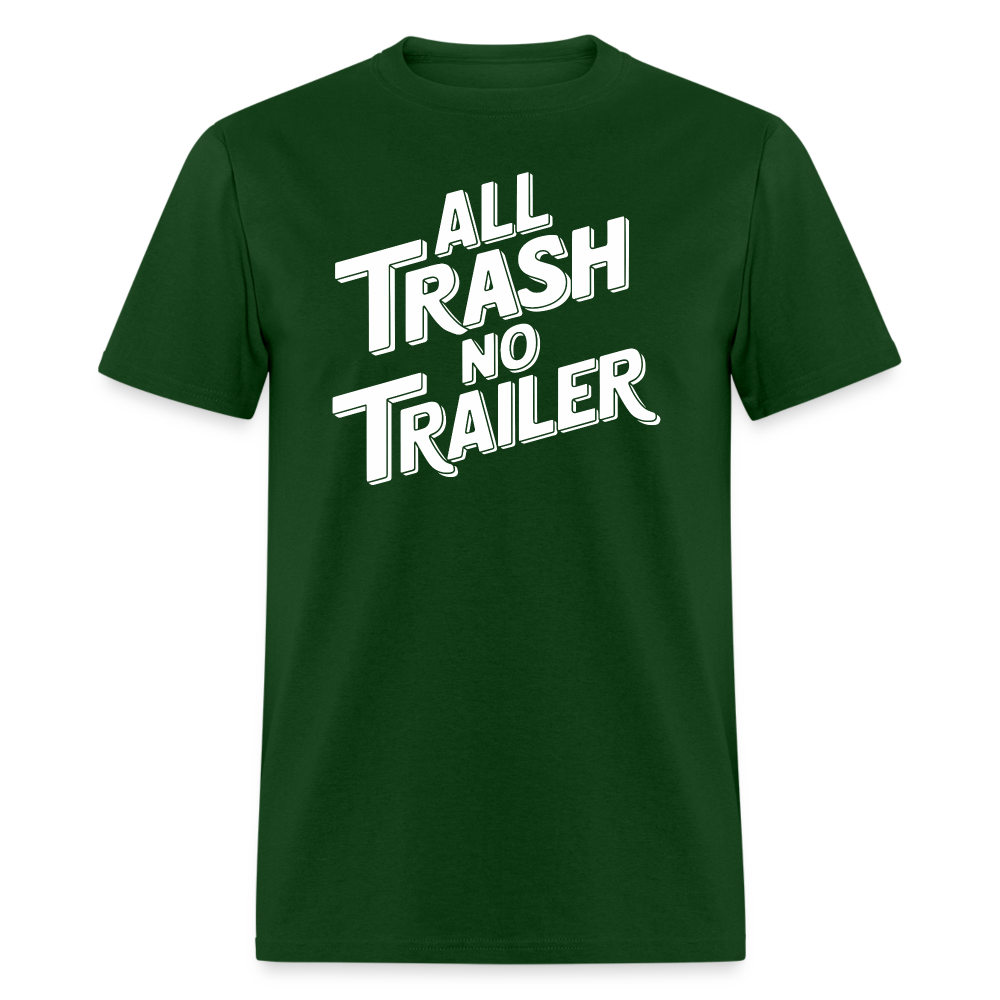 All Trash No Trailer T-Shirt - forest green