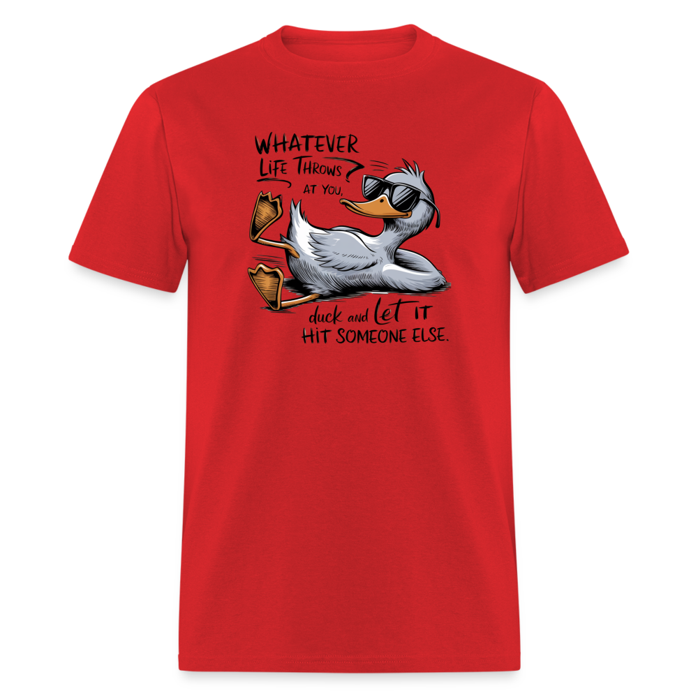 Whatever Life Throws At You, Duck Let It Hit Someone Else T-Shirt - red