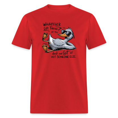 Whatever Life Throws At You, Duck Let It Hit Someone Else T-Shirt - red