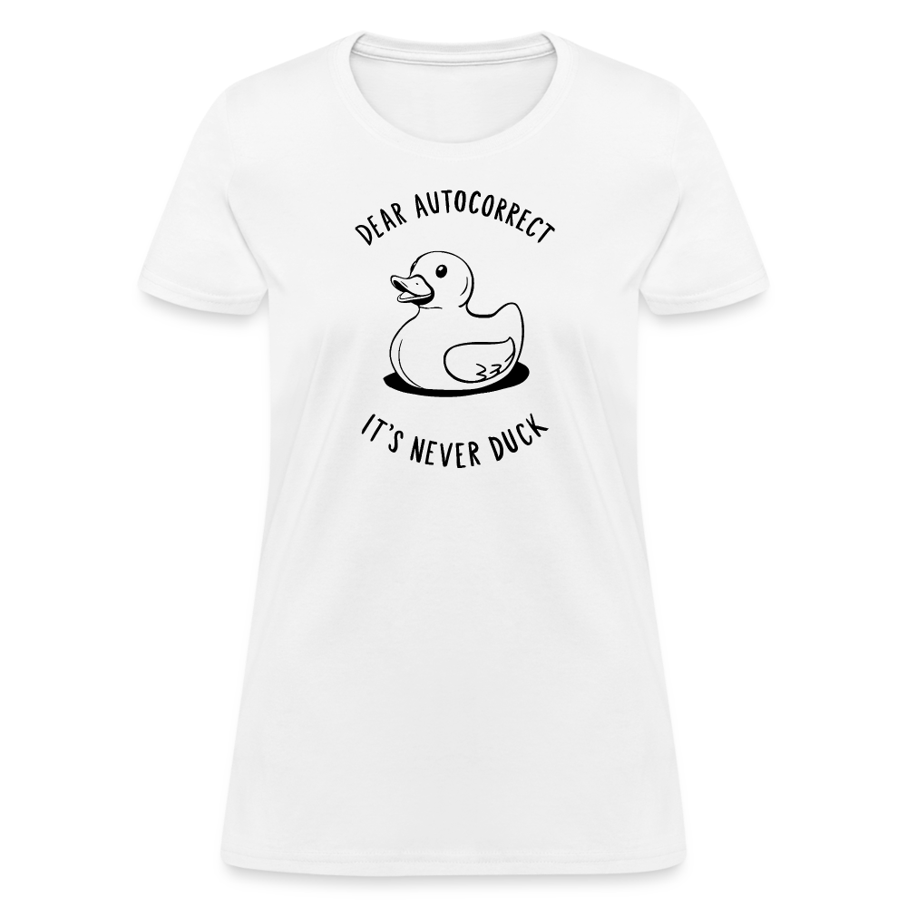 Dear Autocorrect It's Never Duck Women's Contoured T-Shirt - white