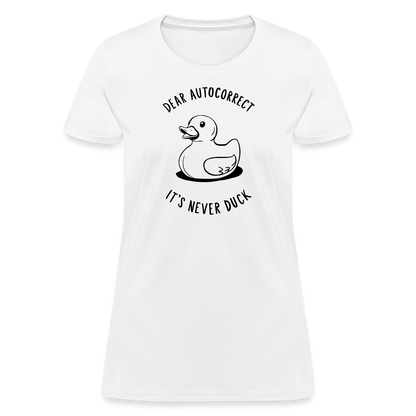 Dear Autocorrect It's Never Duck Women's Contoured T-Shirt - white