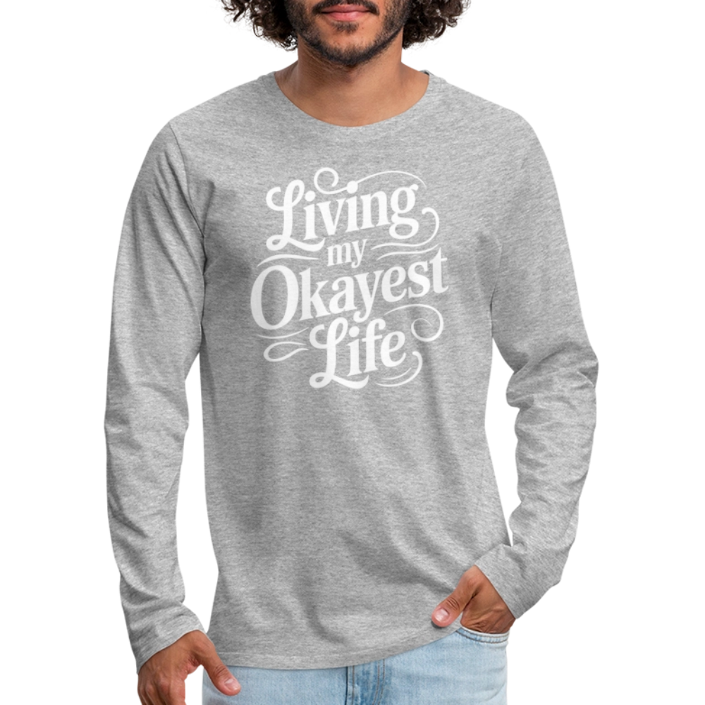 Living My Okayest Life Men's Premium Long Sleeve T-Shirt - heather gray