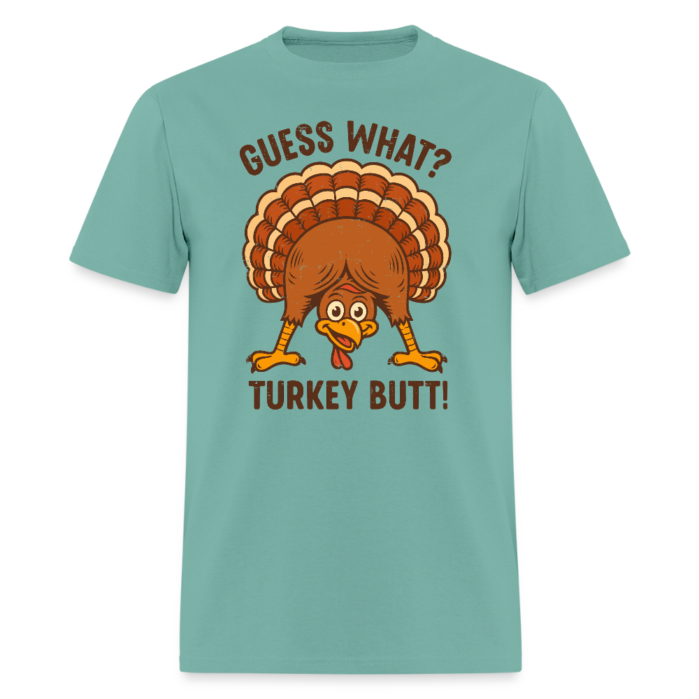 Guess What Turkey Butt T-Shirt - aquatic
