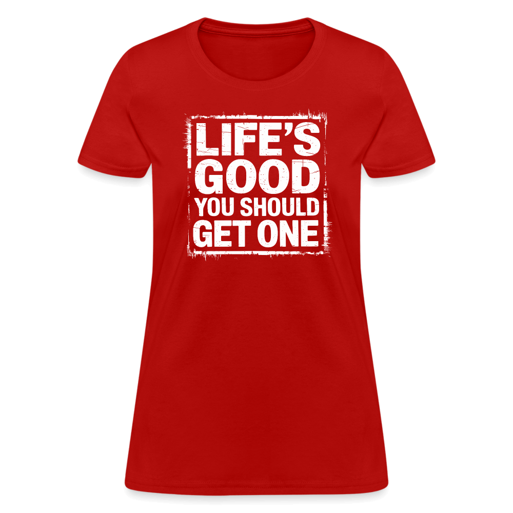 Life's Good You Should Get One Women's Contoured T-Shirt - red