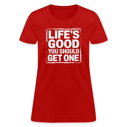 Life's Good You Should Get One Women's Contoured T-Shirt - red