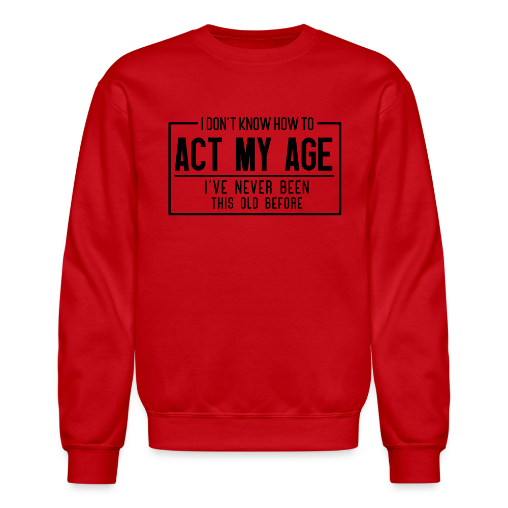 I Don't Know How To Act My Age Sweatshirt - red