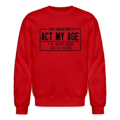 I Don't Know How To Act My Age Sweatshirt - red